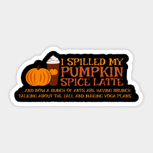 I Spilled My Pumpkin Spice Latte Funny T-Shirt Sticker